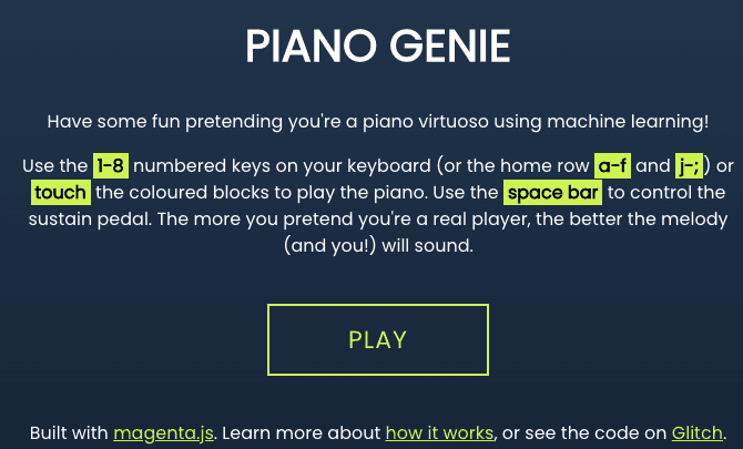 Piano Genie – A tool that lets you play the piano with their keyboard or phone.